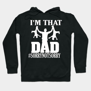 I'm That Dad Sorry Not Sorry Hoodie